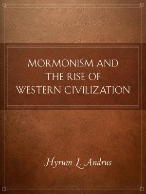 Cover of the book Mormonism and the Rise of Western Civilization by Faust, James E.