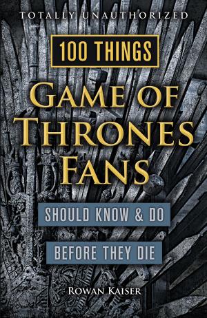 Cover of the book 100 Things Game of Thrones Fans Should Know & Do Before They Die by John McCollister