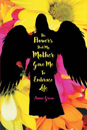 Cover of the book The Flowers That My Mother Gave Me To Embrace Life by Cosimo Filane
