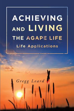 Cover of the book Achieving and Living the Agape Life by Katerina Sanders