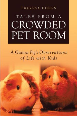 Cover of the book Tales from a Crowded Pet Room: A Guinea Pig’s Observations of Life with Kids by Melissa Aytche