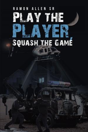 Cover of the book Play the Player, Squash the Game by David A Scott