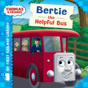 Book cover of Bertie the Helpful Bus (Thomas & Friends My First Railway Library)