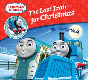 Book cover of The Last Train for Christmas (Thomas & Friends Engine Adventures)