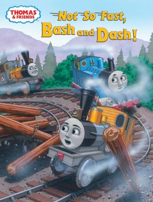 Cover of the book Not So Fast, Bash and Dash! (Thomas & Friends) by Reverend W Awdry