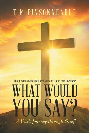Cover of the book What If You Had Just One More Chance To Talk To Your Love Ones? What Would You Say? A Year's Journey Through Grief by Brian Marcus