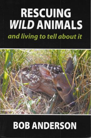 Book cover of Rescuing Wild Animals and Living to Tell About It