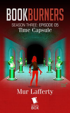 Cover of the book Time Capsule (Bookburners Season 3 Episode 5) by Max Gladstone, Margaret Dunlap, Mur Lafferty, Brian Francis Slattery