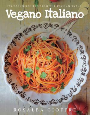 Cover of Vegano Italiano: 150 Vegan Recipes from the Italian Table