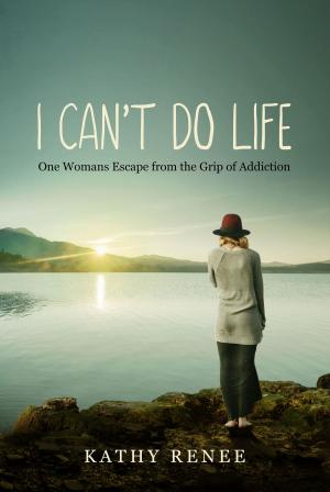 Cover of the book I Can't Do Life: One Womans Escape from the Grip of Addiction by Dean Davis