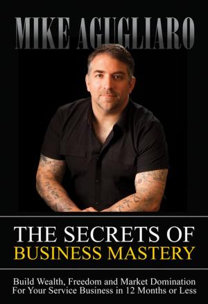 Cover of the book The Secrets of Business Mastery by Larry W. Poland