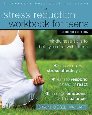 Cover of the book The Stress Reduction Workbook for Teens by Matthew McKay, PhD, Patrick Fanning, Patricia E. Zurita Ona, PsyD