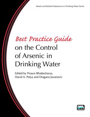 Cover of the book Best Practice Guide on the Control of Arsenic in Drinking Water by Mooyoung Han, DucCanh Nguyen