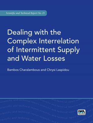 Cover of the book Dealing with the Complex Interrelation of Intermittent Supply and Water Losses by Philippe Marin, Tom Williams, Jan Janssens, Philip Giantris, Didier Carron