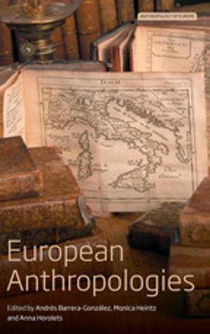 Cover of the book European Anthropologies by Aditya Bharadwaj