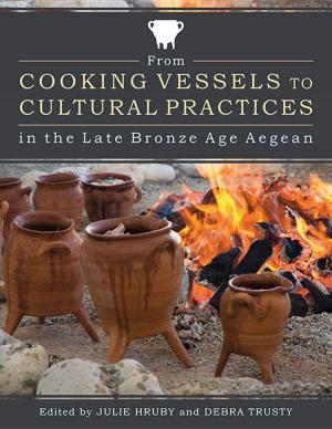 Cover of the book From Cooking Vessels to Cultural Practices in the Late Bronze Age Aegean by Katherine Aaron