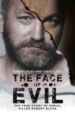 Cover of the book The Face of Evil - The True Story of the Serial Killer Robert Black by Ronnie Irani