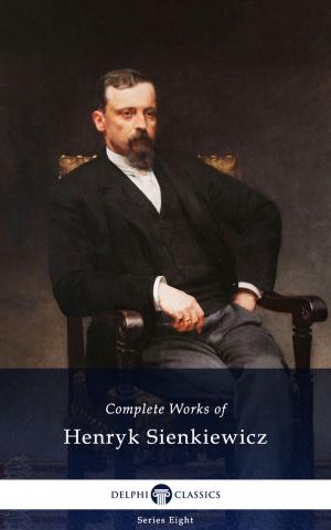 Cover of the book Delphi Complete Works of Henryk Sienkiewicz (Illustrated) by TruthBeTold Ministry
