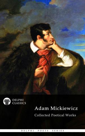 bigCover of the book Delphi Collected Poetical Works of Adam Mickiewicz (Illustrated) by 
