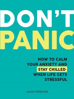Cover of Don't Panic: How to Calm Your Anxiety and Stay Chilled When Life Gets Stressful