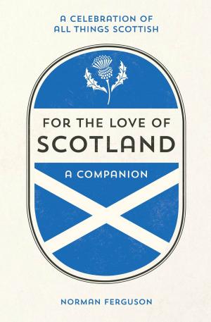 Cover of the book For the Love of Scotland: A Celebration of All Things Scottish by Stephanie Modell
