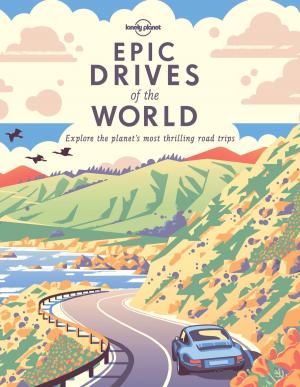 Cover of the book Epic Drives of the World by Lonely Planet, Trent Holden, Adam Karlin, Michael Kohn, Adam Skolnick, Thomas O'Malley