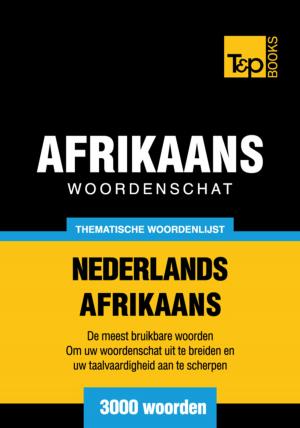 Cover of the book Thematische woordenschat Nederlands-Afrikaans - 3000 woorden by Andrey Taranov