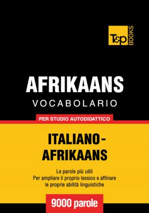 Cover of Vocabolario Italiano-Afrikaans per studio autodidattico - 9000 parole
