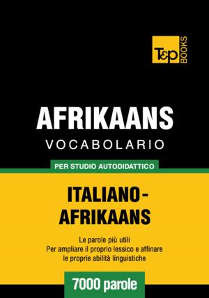 Cover of Vocabolario Italiano-Afrikaans per studio autodidattico - 7000 parole