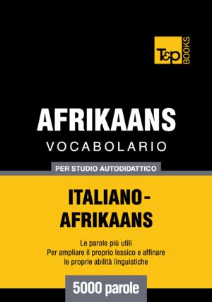 Cover of Vocabolario Italiano-Afrikaans per studio autodidattico - 5000 parole