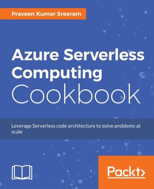 Cover of the book Azure Serverless Computing Cookbook by Michael Van Horenbeeck, Peter De Tender