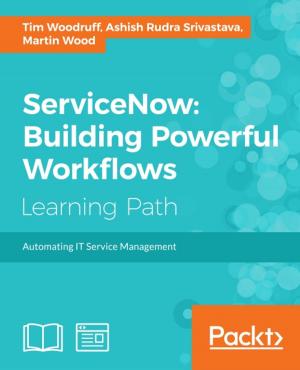 Cover of the book ServiceNow: Building Powerful Workflows by Russell Anderson-Williams, J.J. Sylvia IV