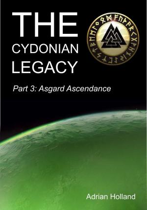 Cover of the book The Cydonian Legacy: Part 3 - Asgard Ascendance by Adrian Holland