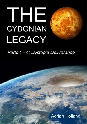 Book cover of The Cydonian Legacy: Parts 1-4 - Dystopia Deliverance