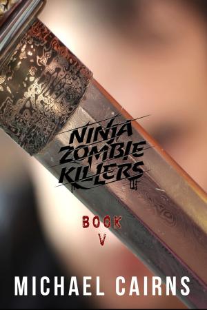 bigCover of the book Ninja Zombie Killers V: A Comedy, Horror, Rock and Roll Odyssey: Vol 5 by 