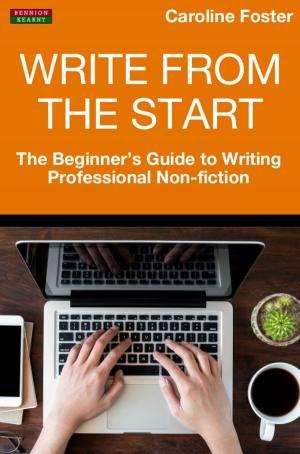 Book cover of Write From The Start: The Beginner’s Guide to Writing Professional Non-Fiction