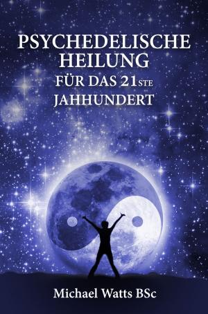 Cover of the book Psychedelische Heilung fÃ¼r das 21ste Jahrhundert by Robert Rowe