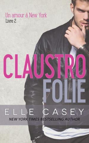 Cover of the book Un amour à New York, t. 2 (Claustrofolie) by Elle Casey, Isabelle Würth, Translator