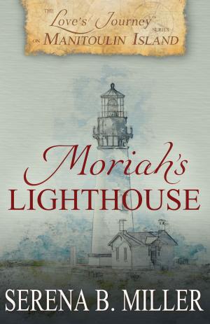 Cover of the book Love's Journey on Manitoulin Island: Moriah's Lighthouse (Book 1) by Derek E. Miller