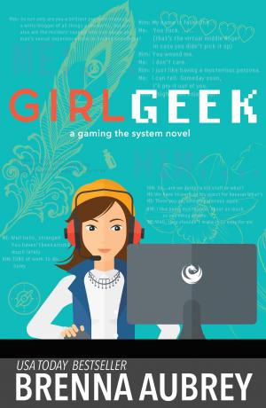 Cover of the book Girl Geek by Brenna Aubrey, Dominik Weselak