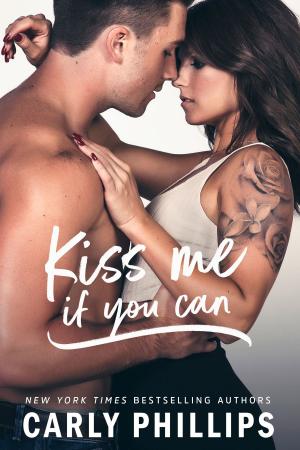 Cover of the book Kiss Me if You Can by Carly Phillips, Erika Wilde