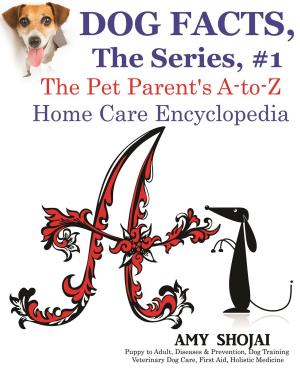 Cover of Dog Facts, The Series #1: The Pet Parent's A-to-Z Home Care Encyclopedia
