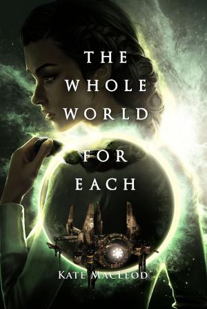 Cover of the book The Whole World for Each by Kate MacLeod