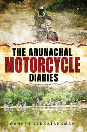 Cover of the book The Arunachal Motorcycle Diaries by Jagannath B. Lamture, Ph. D.