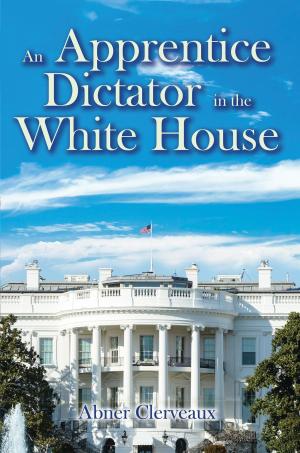 bigCover of the book An Apprentice Dictator in the White House by 