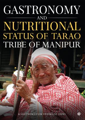 Cover of the book Gastronomy and Nutritional Status of Tarao Tribe of Manipur by Jagdish Joghee