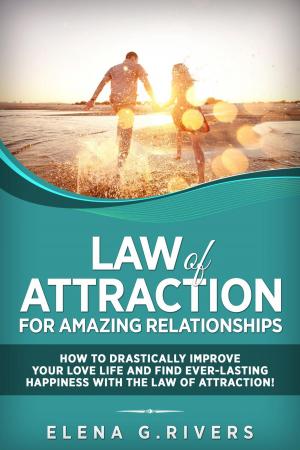 Cover of the book Law of Attraction for Amazing Relationships: How to Drastically Improve Your Love Life and Find Ever-Lasting Happiness with the Law of Attraction! by Dianne Robbins