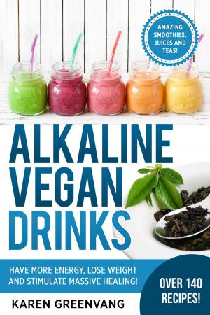 Book cover of Alkaline Vegan Drinks: Have More Energy, Lose Weight and Stimulate Massive Healing!
