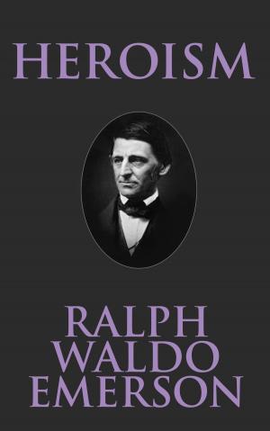 Cover of the book Heroism by Ralph Waldo Emerson