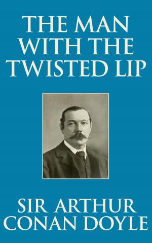 Cover of the book The Man with the Twisted Lip by Sir Arthur Conan Doyle